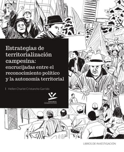 Estrategias de territorialización campesina: encrucijadas entre el reconocimiento político y la autonomía territorial