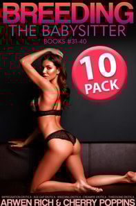 Breeding the Babysitter: Books #31-40 (Impregnation Erotica - Age Gap Erotica - Breeding Erotica - Creampie Erotica - Threesome Erotica 10 Pack)