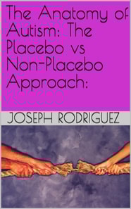Anatomy of Autism: The Placebo vs Non-Placebo Approach: