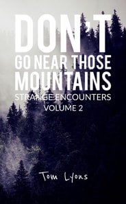 Don't Go Near Those Mountains: Strange Encounters, Volume 2