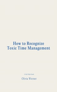 How to Recognize Toxic Time Management