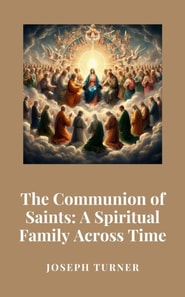 Communion of Saints: A Spiritual Family Across Time