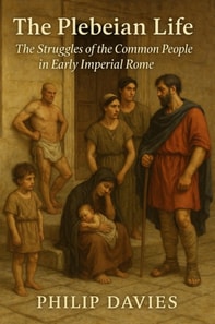 Plebeian Life: The Struggles of the Common People in Early Imperial Rome