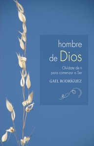 Hombre de Dios. Olvidate de ti para comenzar a Ser