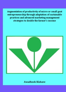 Augmentation of Productivity of Micro or Small Goat Entrepreneurship through Adaptation of Sustainable Practices and Advanced Marketing Management Strategies to Double the Farmer's Income