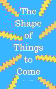 Shape of Things to Come