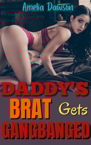 Daddy's Brat Gets Gangbanged