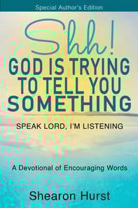 Shh! God Is Trying to Tell You Something: Speak Lord, I'm Listening