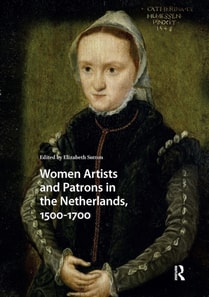 Women Artists and Patrons in the Netherlands, 1500-1700