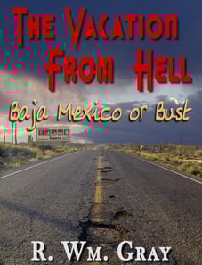 &quote;The Vacation From Hell&quote; (Baja Mexico Or Bust)