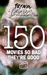 Trends of Terror 2019: 150 Movies So Bad They're Good