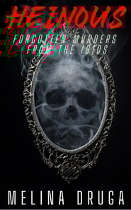 Heinous: Forgotten Murders From the 1910s