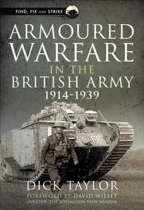 Armoured Warfare in the British Army, 1914-1939