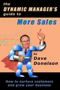 Dynamic Manager's Guide To More Sales: How To Nurture Customers And Grow Your Business