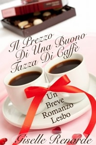 Il Prezzo Di Una Buona Tazza Di Caffè: Un Breve Romanzo Lesbo
