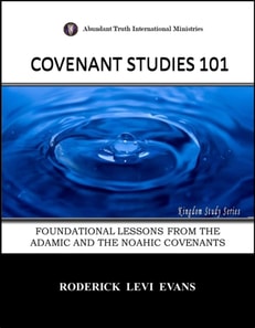 Covenant Studies 101: Foundational Lessons from the Adamic and the Noahic Covenants