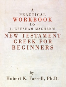 Practical Workbook to J. Gresham Machen's New Testament Greek for Beginners