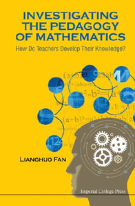 Investigating The Pedagogy Of Mathematics: How Do Teachers Develop Their Knowledge?