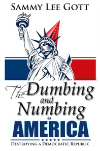 Dumbing and Numbing of America: Destroying a Democratic Republic