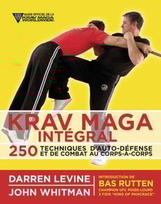 Krav maga intégral : 250 techniques d'auto-défense et de combat