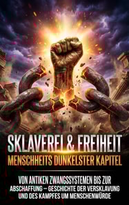 Sklaverei & Freiheit: Menschheits dunkelster Kapitel