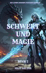 Schwert und Magie: Ein LitRPG Magie Fantasie Gamelit( Buch 7)