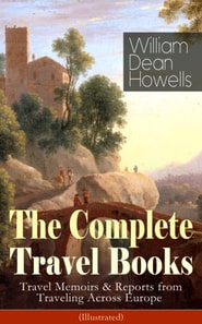 Complete Travel Books of William Dean Howells (Illustrated)