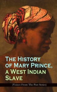 History of Mary Prince, a West Indian Slave (Voices From The Past Series)