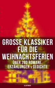 Große Klassiker für die Weihnachtsferien: Über 280 Romane, Erzählungen & Gedichte (Illustriert)