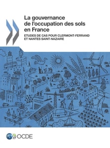 La gouvernance de l'occupation des sols en France Etudes de cas pour Clermont-Ferrand et Nantes Saint-Nazaire