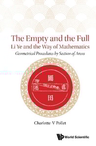 Empty And The Full, The: Li Ye And The Way Of Mathematics - Geometrical Procedures By Section Of Areas