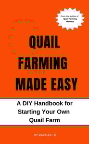 Quail Farming Made Easy: A DIY Handbook for Starting Your Own Quail Farm