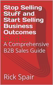 Stop Selling Stuff and Start Selling Business Outcomes: A Comprehensive B2B Sales Guide