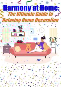 Harmony at Home The Ultimate Guide to Relaxing Home Decoration