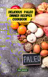 Delicious Paleo Dinner Recipes Cookbook