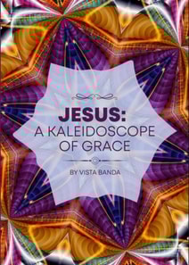 Jesus : A Kaleidoscope  Of  Grace