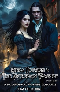 Kiera Hudson & The Victorian Vampire (Part Seven): A Paranormal Vampire Romance