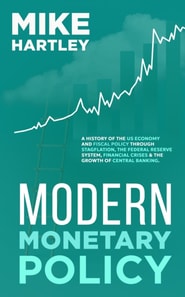 Modern Monetary Policy: A History of the US Economy and Fiscal Policy Through Stagflation, the Federal Reserve System, Financial Crises and the Growth of Central Banking (Investing Masterclass)