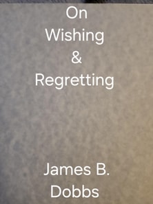 On Wishing & Regretting