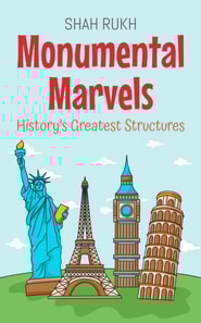 Monumental Marvels: History's Greatest Structures
