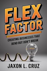 Flex Factor: Creating Businesses That Bend But Don't Break