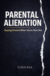 Parental Alienation: Staying Present When You're Shut Out