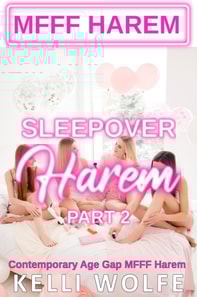 Sleepover Harem: Part 2 - Contemporary Age Gap MFFF Harem