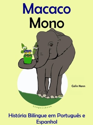 Historia Bilingue em Portugues e Espanhol: Macaco - Mono. Serie Aprender Espanhol.