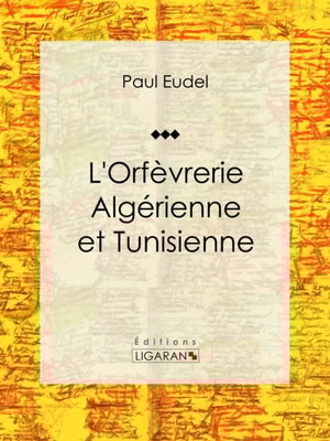 L'Orfèvrerie algérienne et tunisienne