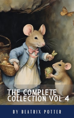 Complete Beatrix Potter Collection vol 4 : Tales & Original Illustrations