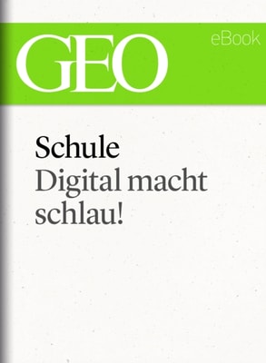 Schule: Digital macht schlau! (GEO eBook Single)