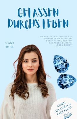 Warum Gelassenheit bei Deinen Erwartungen beginnt und wie Du gelassen durchs Leben gehst