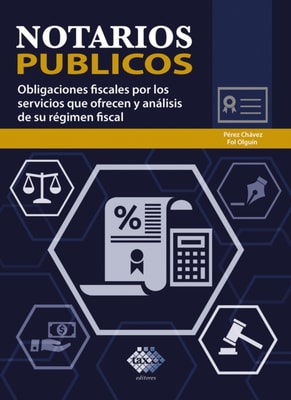 Notarios públicos. Obligaciones fiscales por los servicios que ofrecen y análisis de su régimen fiscal 2018