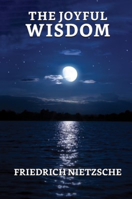 Joyful Wisdom (&quote;La Gaya Scienza&quote;)